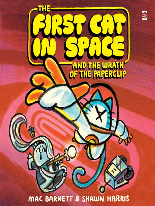 Title details for The First Cat in Space and the Wrath of the Paperclip by Mac Barnett - Available